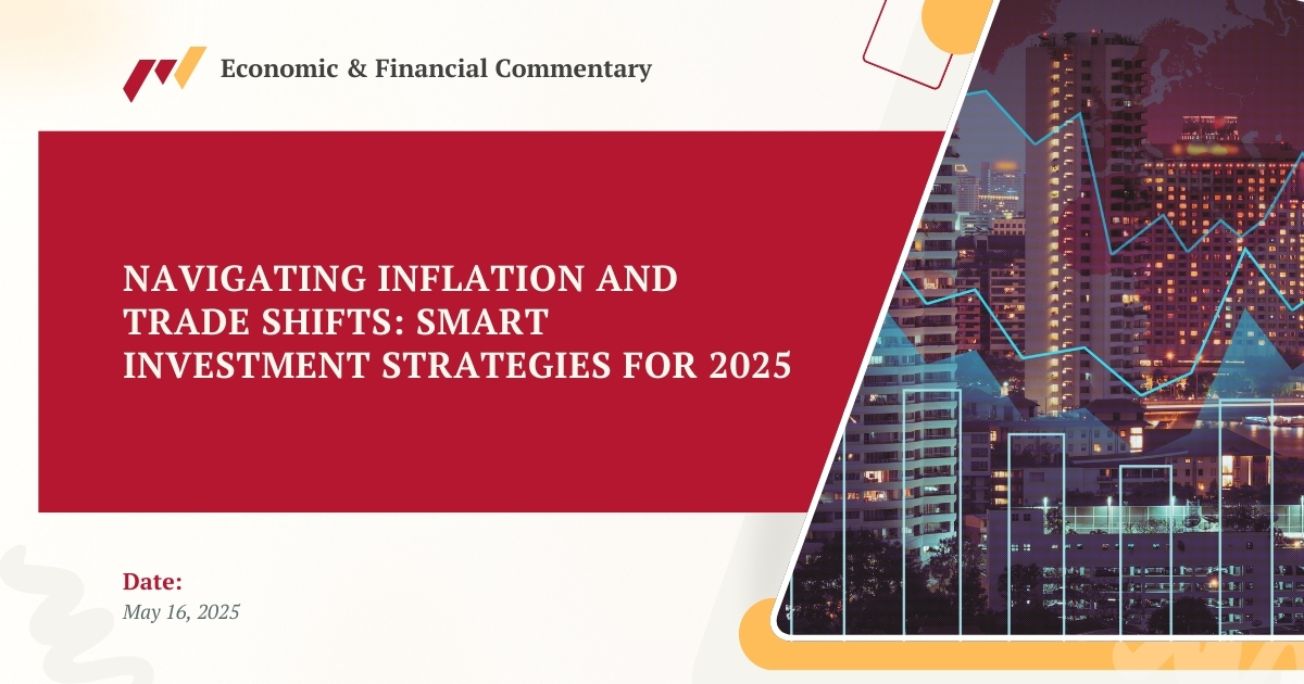 Navigating Inflation and Trade Shifts: Smart Investment Strategies for 2025
