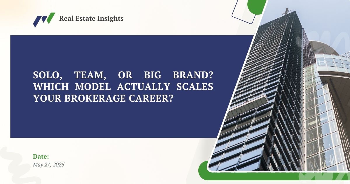 Solo, Team, or Big Brand: Which Path Really Maximizes a Broker’s Potential?