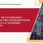 Resilient or Vulnerable? Unpacking the Contradictions in Todays U.S. Economic Landscape