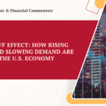 The Tariff Effect: How Rising Costs and Slowing Demand Are Shaping the U.S. Economy